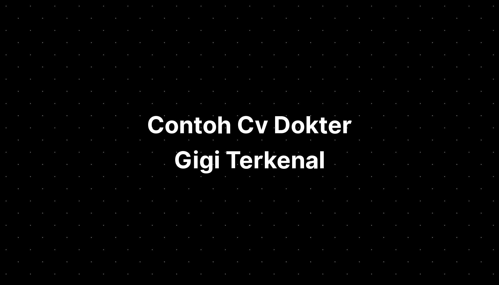 Contoh Cv Dokter Gigi Terkenal - IMAGESEE